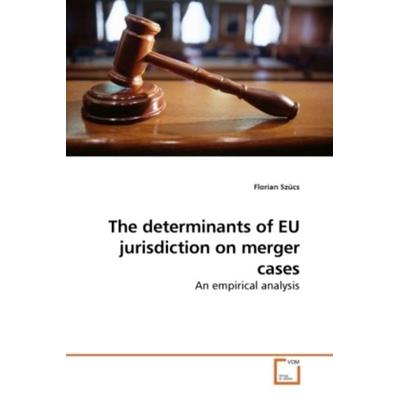 Szücs, F: The determinants of EU jurisdiction on merger case, Taschenbuch von Florian Szücs, VDM, 978-3-639-25243-9