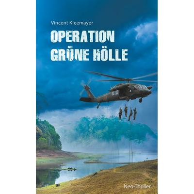 Operation grüne Hölle, Taschenbuch von Vincent Kleemayer, BoD – Books on Demand, 978-3-7460-1392-3