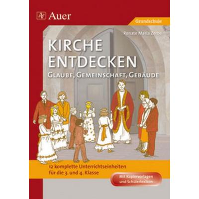Kirche entdecken: Glaube, Gemeinschaft, Gebäude, Geheftet von Renate Maria Zerbe, Auer Verlag in der AAP Lehrerwelt GmbH, 978-3-403-06421-3