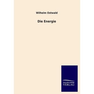 Die Energie, Taschenbuch von Wilhelm Ostwald, Salzwasser, 978-3-8460-1611-4