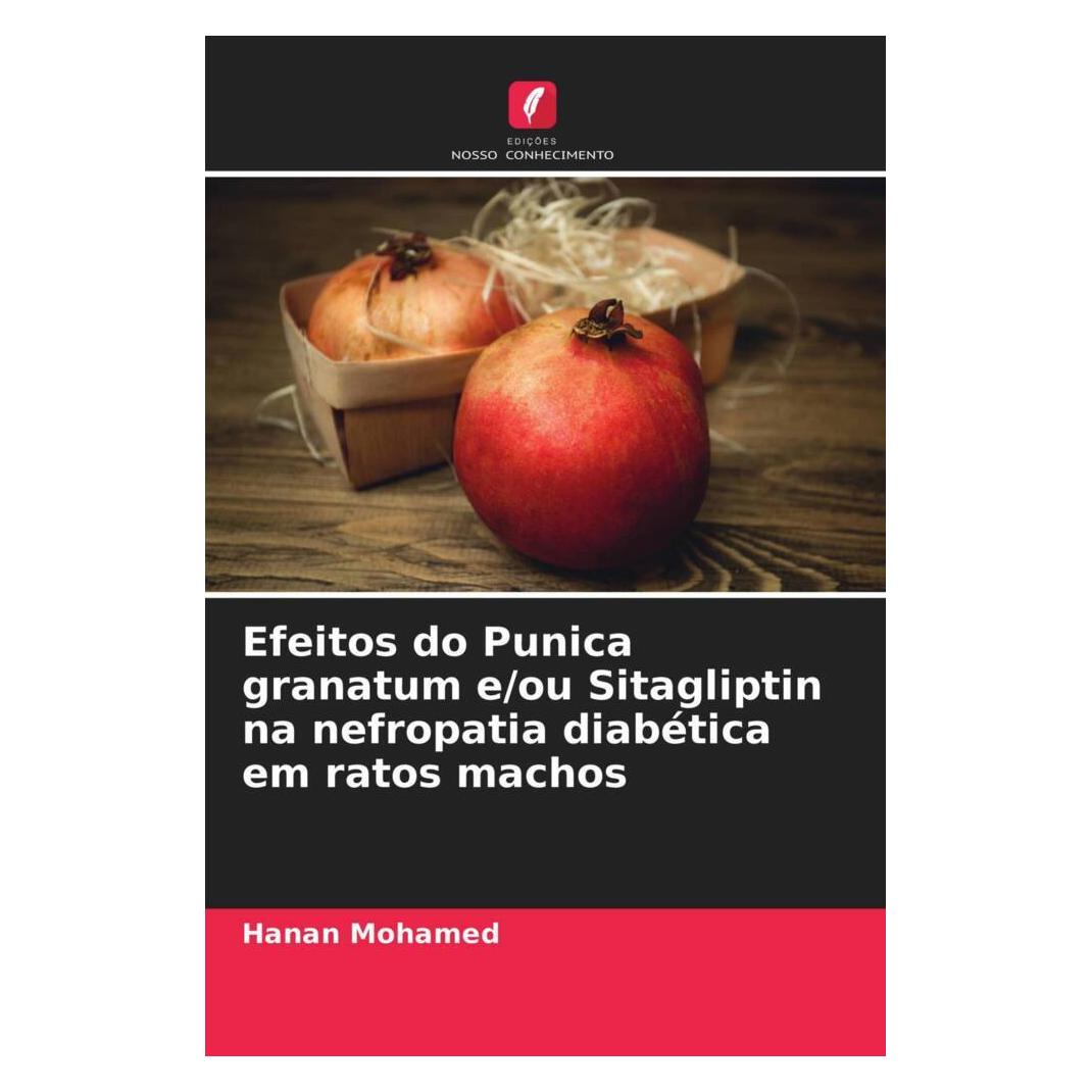 Edicoes Nosso Conhecimento Efeitos do Punica granatum e/ou Sitagliptin na nefropatia diabética em ratos machos (Softcover, Hanan Mohamed) (51454913)