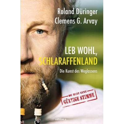 Leb wohl, Schlaraffenland, Gebundene Ausgabe von Roland Düringer,Clemens G. Arvay, Edition a