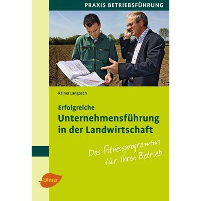 Erfolgreiche Unternehmensführung in der Landwirtschaft, Taschenbuch von Rainer Langosch, Verlag Eugen Ulmer, 978-3-8001-0326-3