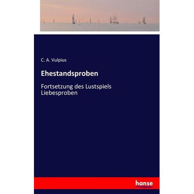 Ehestandsproben, Taschenbuch von C. A. Vulpius, Hansebooks, 978-3-7411-7139-0