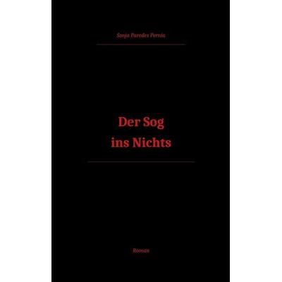 Der Sog ins Nichts, Taschenbuch von Sonja Paredes Pernia, BoD – Books on Demand, 978-3-696-37344-3