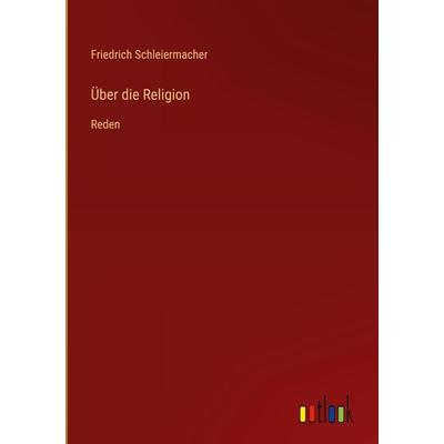Über die Religion, Gebundene Ausgabe von Friedrich Schleiermacher, Outlook, 978-3-368-42309-4