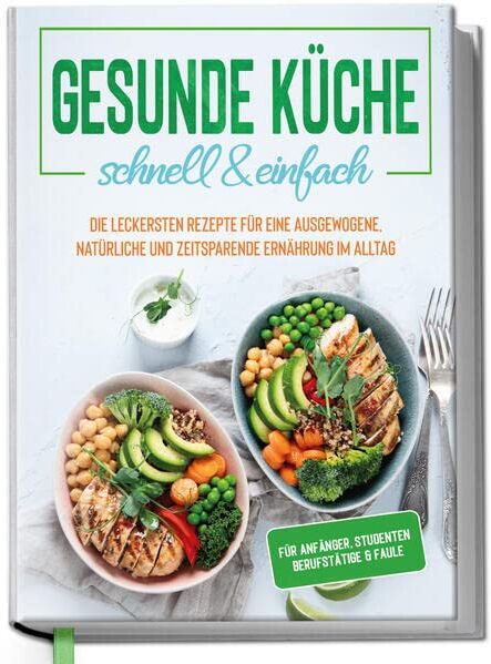 Jana Baumann - Gesunde Küche - schnell & einfach: Die leckersten Rezepte für eine gesunde und zeitsparende Ernährung im Alltag - Preis vom 10.10.2026 11:48:34 h