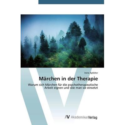Märchen in der Therapie, Taschenbuch von Irene Apfalter, AV Akademikerverlag, 978-3-639-67831-4