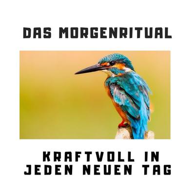 Das Morgenritual: Kraftvoll in jeden neuen Tag - Patrick Lynen, Audio, 4064066258894