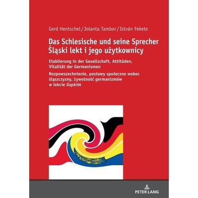Das Schlesische und seine Sprecher Śląski lekt i jego użytkownicy, Gebundene Ausgabe von Gerd Hentschel,Jolanta Tambor,István Fekete, Peter Lang GmbH,