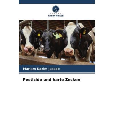 Pestizide und harte Zecken, Taschenbuch von Mariam Kazim Jassab, Verlag Unser Wissen, 978-620-9-76601-5