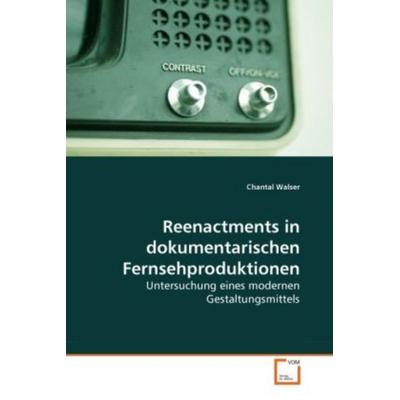 Walser, C: Reenactments in dokumentarischen Fernsehproduktio, Taschenbuch von Chantal Walser, VDM, 978-3-639-26124-0