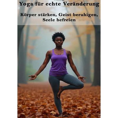 Yoga für echte Veränderung I Körper stärken, Geist beruhigen, Seele befreien, Taschenbuch von Viktor Sterling, Epubli, 978-3-565-06407-6