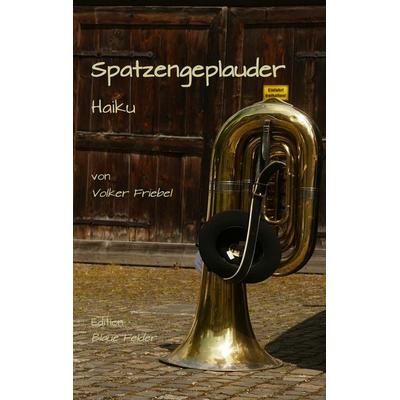 Spatzengeplauder, Taschenbuch von Volker Friebel, Edition Blaue Felder, 978-3-96039-018-3