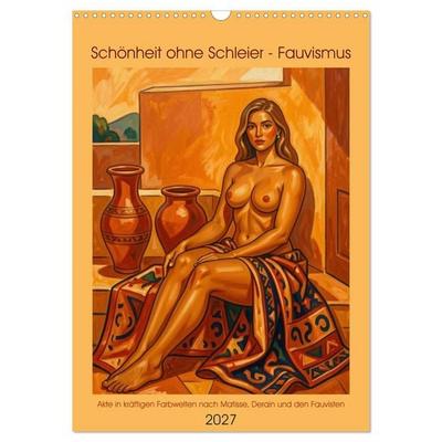 Schönheit ohne Schleier - Fauvismus (Wandkalender 2027 DIN A3 hoch), CALVENDO Monatskalender