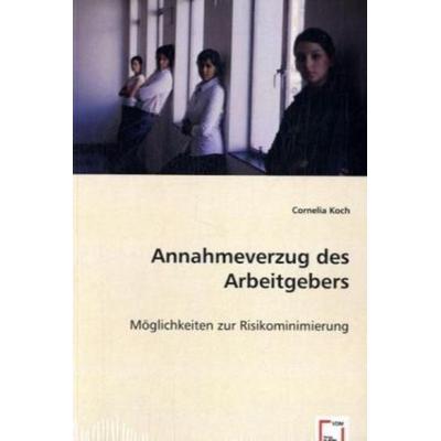 Koch, D: Annahmeverzug des Arbeitgebers, Taschenbuch von Cornelia, VDM, 978-3-8364-9413-7