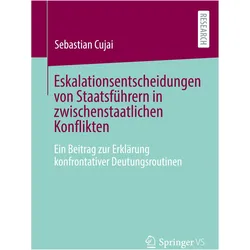 Eskalationsentscheidungen von Staatsfhrern in zwischenstaatlichen Konflikten, Fachbücher von Sebastian Cujai