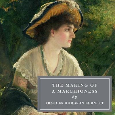 The Making of a Marchioness - Frances Hodgson Burnett, Audio, 9781035049950