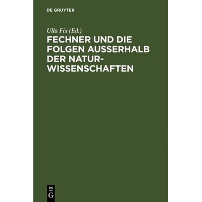 Fechner und die Folgen außerhalb der Naturwissenschaften, Gebundene Ausgabe von Ulla Fix, De Gruyter, 978-3-484-70041-3
