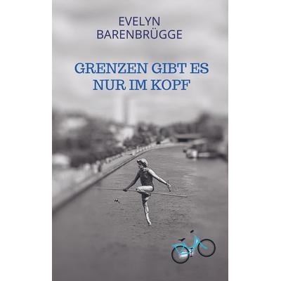 Grenzen gibt es nur im Kopf, Taschenbuch von Evelyn Barenbrügge, Bookmundo Direct, 978-94-6398-264-1
