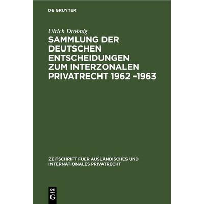 Sammlung der deutschen Entscheidungen zum interzonalen Privatrecht 1962 –1963, Gebundene Ausgabe von , De Gruyter, 978-3-11-230857-8