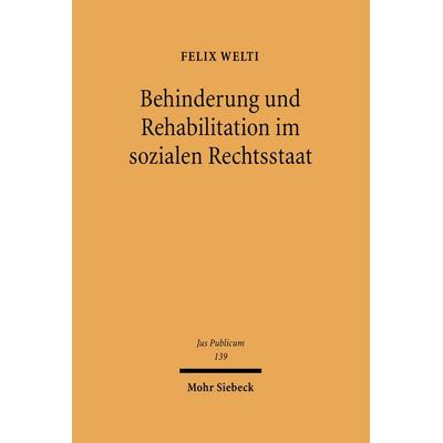 Behinderung und Rehabilitation im sozialen Rechtsstaat, Gebundene Ausgabe von Felix Welti, Mohr Siebeck, 978-3-16-148725-5