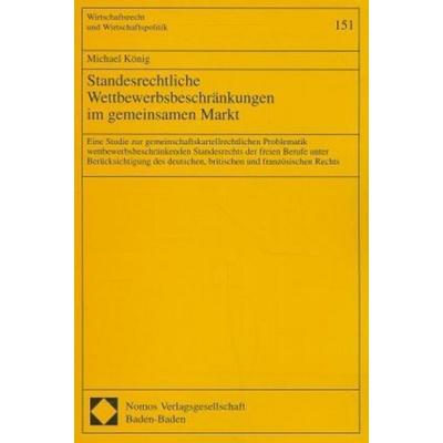 Standesrechtliche Wettbewerbsbeschränkungen im gemeinsamen Markt, Taschenbuch von Michael König, Nomos, 978-3-7890-4963-7