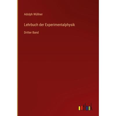 Lehrbuch der Experimentalphysik, Gebundene Ausgabe von Adolph Wüllner, Outlook, 978-3-368-22263-5