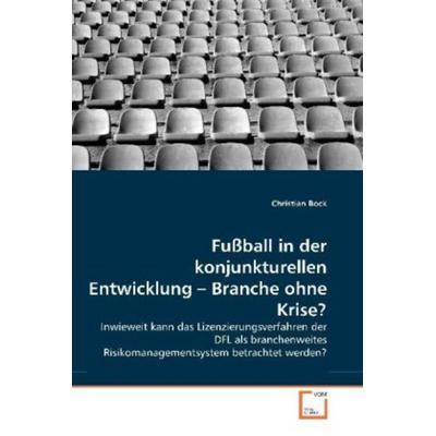 Bock, C: Fußball in der konjunkturellen Entwicklung - Branch, Taschenbuch von Christian Bock, VDM, 978-3-639-35299-3