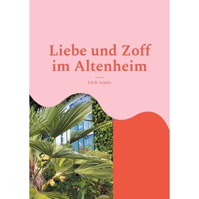 Liebe und Zoff im Altenheim, Taschenbuch von S.E.B. Schütz, BoD – Books on Demand, 978-3-7543-3901-5