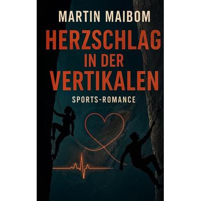Herzschlag in der Vertikalen, Taschenbuch von Martin Maibom, BoD – Books on Demand, 978-3-695-11663-8