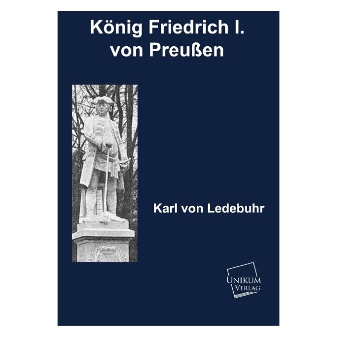Unikum König Friedrich I. von Preussen (Deutsch, Karl von Ledebur) (55418706)