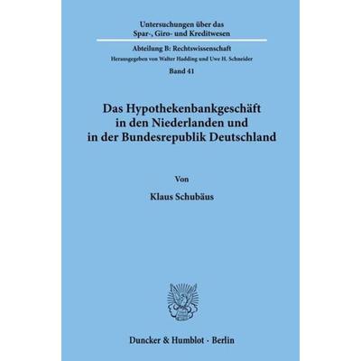 Das Hypothekenbankgeschäft in den Niederlanden und in der Bundesrepublik Deutschland., Taschenbuch von Klaus Schubäus, Duncker & Humblot,