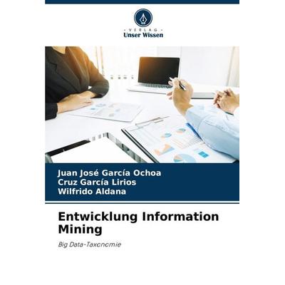 Entwicklung Information Mining, Taschenbuch von Juan José García Ochoa,Cruz García Lirios,Wilfrido Aldana, Verlag Unser Wissen, 978-620-7-15672-6