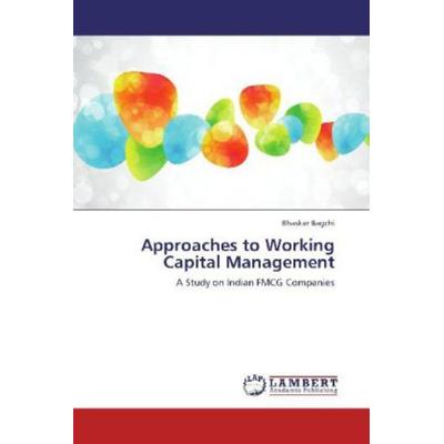 Bagchi, B: Approaches to Working Capital Management, Taschenbuch von Bhaskar Bagchi, LAP LAMBERT Academic Publishing, 978-3-8465-3798-5