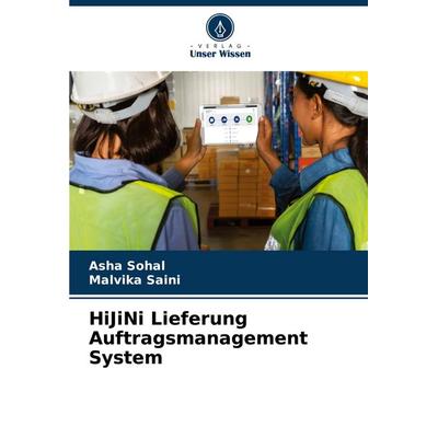 HiJiNi Lieferung Auftragsmanagement System, Taschenbuch von Asha Sohal,Malvika Saini, BoD - Books on Demand, 978-620-7-06455-7
