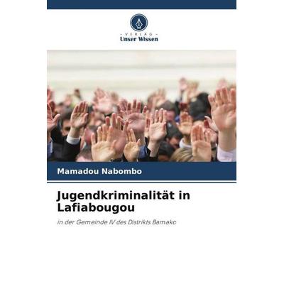 Jugendkriminalität in Lafiabougou, Taschenbuch von Mamadou Nabombo, Verlag Unser Wissen, 978-620-5-85291-0