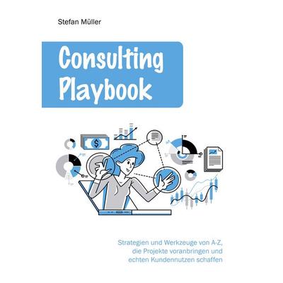 Consulting Playbook, Taschenbuch von Stefan Müller, BoD – Books on Demand, 978-3-7693-6809-3