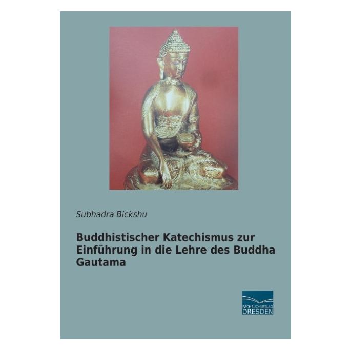 Fachbuchverlag Buddhistischer Katechismus zur Einführung in die Lehre des Buddha Gautama (Deutsch, Softcover, Subhadra Bickshu) (7380630)