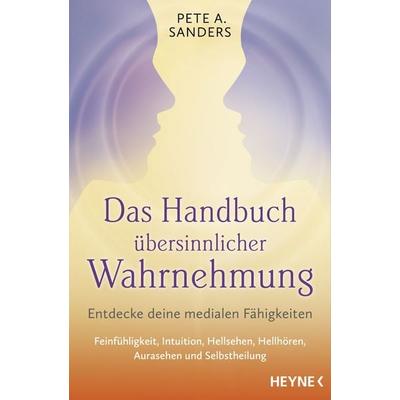 Das Handbuch übersinnlicher Wahrnehmung, Taschenbuch von Pete A. Sanders, Heyne, 978-3-453-70537-1