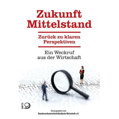 Zukunft Mittelstand, Gebundene Ausgabe von , Verlag J.H.W. Dietz Nachf. GmbH, 978-3-8012-0679-6