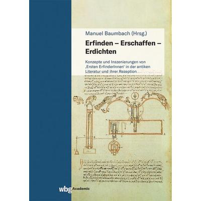 Erfinden - Erschaffen - Erdichten, Gebundene Ausgabe von , Wbg Academic in Herder, 978-3-534-27801-5