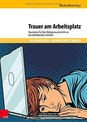Monika Marose - Trauer am Arbeitsplatz: Bausteine für den Religionsunterricht an berufsbildenden Schulen (RU praktisch - Berufliche Schulen) - Preis vom 09.10.2026 07:28:09 h