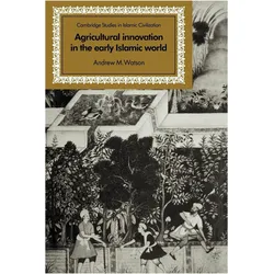 Agricultural Innovation in the Early Islamic World, Sachbücher von Andrew M. Watson