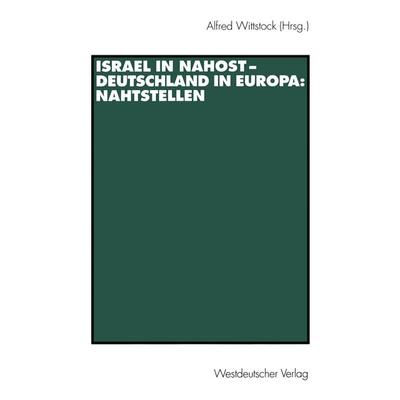 Israel in Nahost — Deutschland in Europa: Nahtstellen, Taschenbuch von Alfred Wittstock, VS Verlag für Sozialwissenschaften, 978-3-531-13725-4