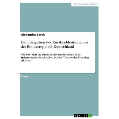 Die Integration der Russlanddeutschen in der Bundesrepublik Deutschland, Taschenbuch von Alexandra Barth, GRIN, 978-3-668-45078-3