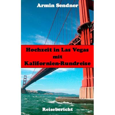 Hochzeit in Las Vegas mit Kalifornien-Rundreise, Taschenbuch von Armin Sendner, BoD – Books on Demand, 978-3-7392-2300-1