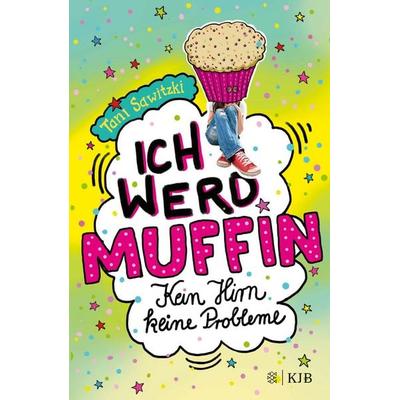 Ich werd Muffin (Kein Hirn, keine Probleme), Gebundene Ausgabe von Tani Sawitzki, Fischer Sauerländer, 978-3-7373-4267-4