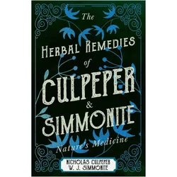 The Herbal Remedies of Culpeper and Simmonite - Nature's Medicine, Ratgeber von Nicholas Culpeper, W. J. Simmonite