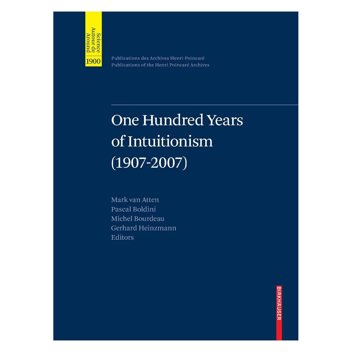 Springer One Hundred Years of Intuitionism (1907-2007) (Englisch, Hardcover, Gerhard Heinzmann, Mark van Atten, Michel Bourdeau, Pascal Boldini) (9783764386528)